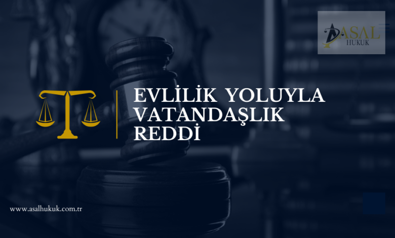 Evlilik Yoluyla Vatandaşlık Reddi